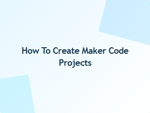 How to Create Maker Code Projects