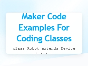 Maker Code Examples for Coding Classes