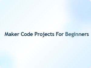 Maker Code Projects for Beginners