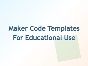 Maker Code Templates for Educational Use