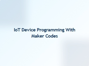 Iot Device Programming with Maker Codes