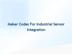 Maker Codes for Industrial Sensor Integration in Iot Development