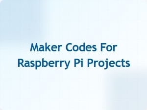 Maker Codes for Raspberry Pi Iot Projects