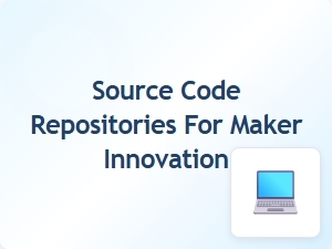 Source Code Repositories for Maker Innovation Projects